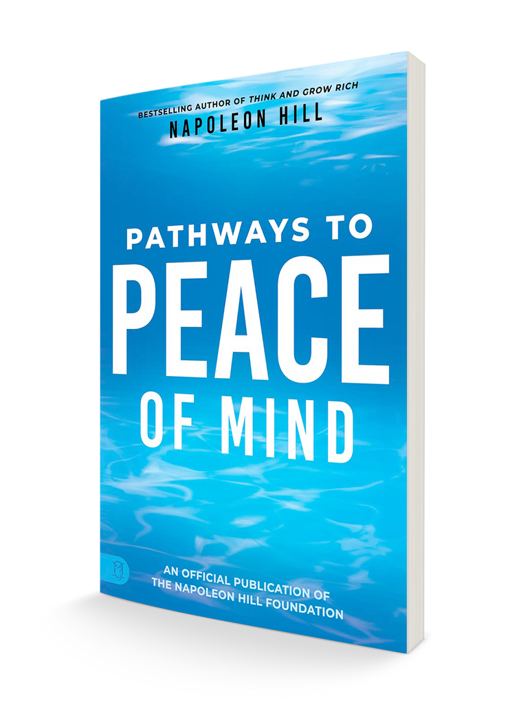 Napoleon Hill's Pathways to Peace of Mind (Official Publication of the Napoleon Hill Foundation) Paperback – February 21, 2023